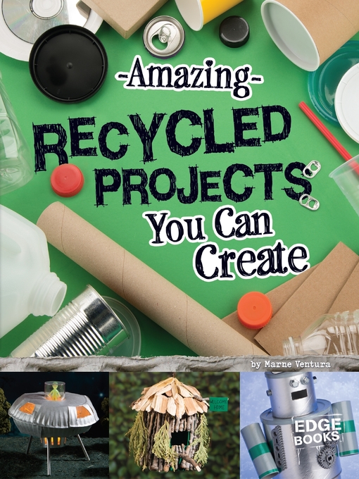Title details for Amazing Recycled Projects You Can Create by Marne Ventura - Available